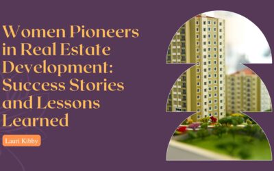Blog 4 Women Pioneers in Real Estate Development: Success Stories and Lessons Learned